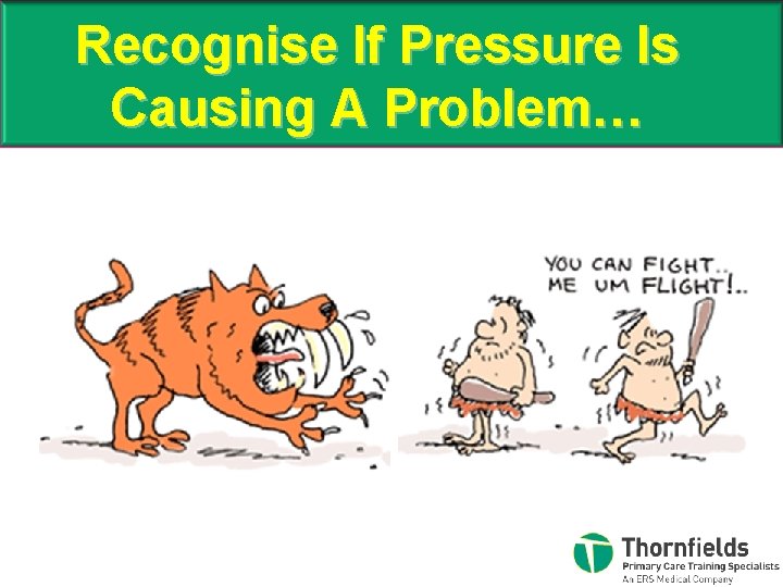 Recognise If Pressure Is Causing A Problem… 