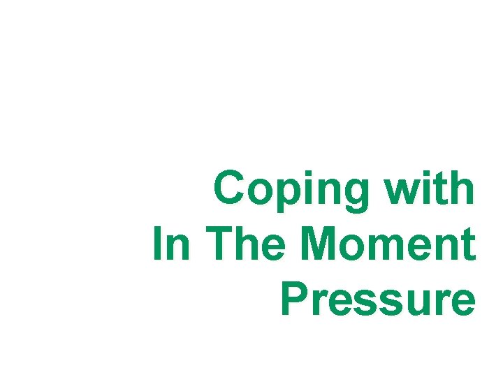 Coping with In The Moment Pressure 