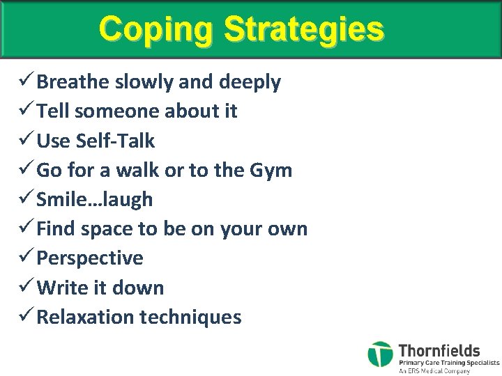 Coping Strategies ü Breathe slowly and deeply ü Tell someone about it ü Use
