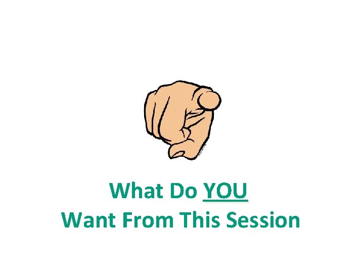 Objectives What Do YOU Want From This Session 