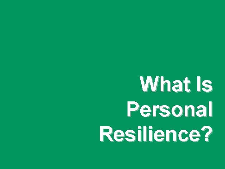 What Is Personal Resilience? 