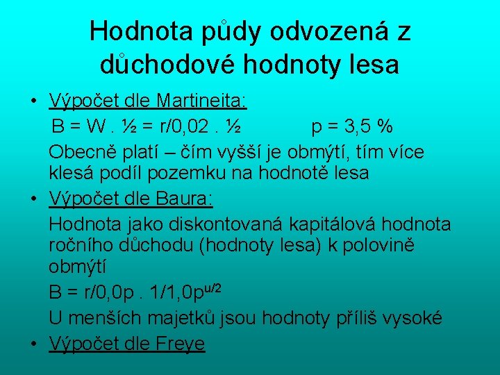 Hodnota půdy odvozená z důchodové hodnoty lesa • Výpočet dle Martineita: B = W.