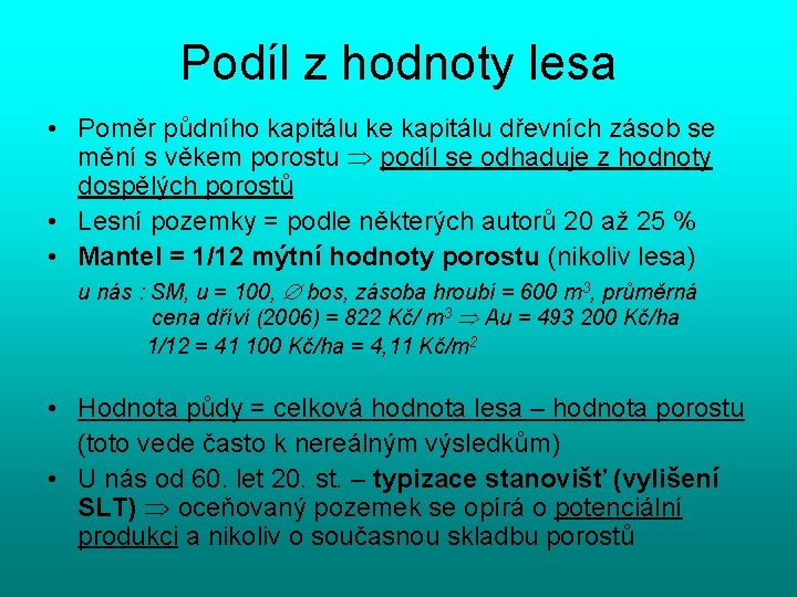 Podíl z hodnoty lesa • Poměr půdního kapitálu ke kapitálu dřevních zásob se mění