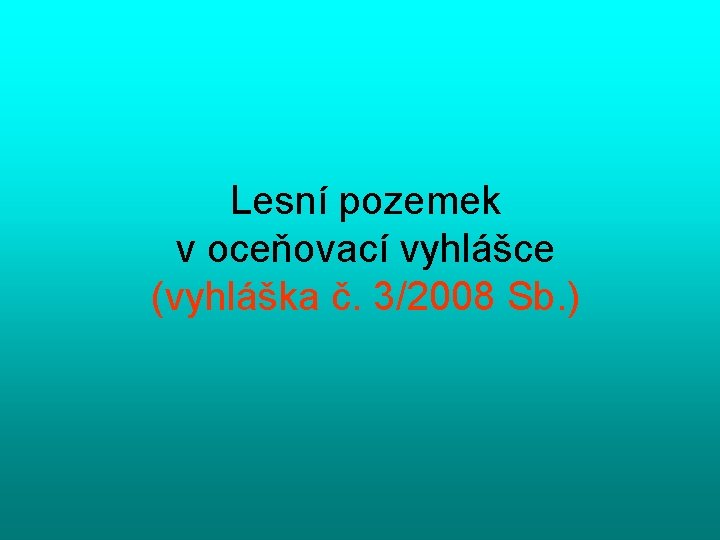 Lesní pozemek v oceňovací vyhlášce (vyhláška č. 3/2008 Sb. ) 