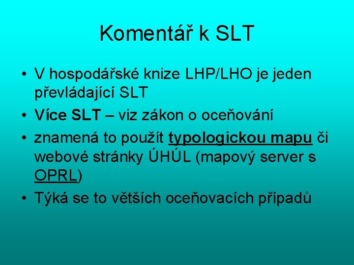 Komentář k SLT • V hospodářské knize LHP/LHO je jeden převládající SLT • Více