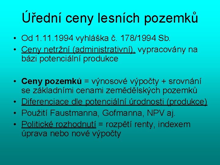 Úřední ceny lesních pozemků • Od 1. 1994 vyhláška č. 178/1994 Sb. • Ceny