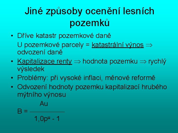 Jiné způsoby ocenění lesních pozemků • Dříve katastr pozemkové daně U pozemkové parcely =