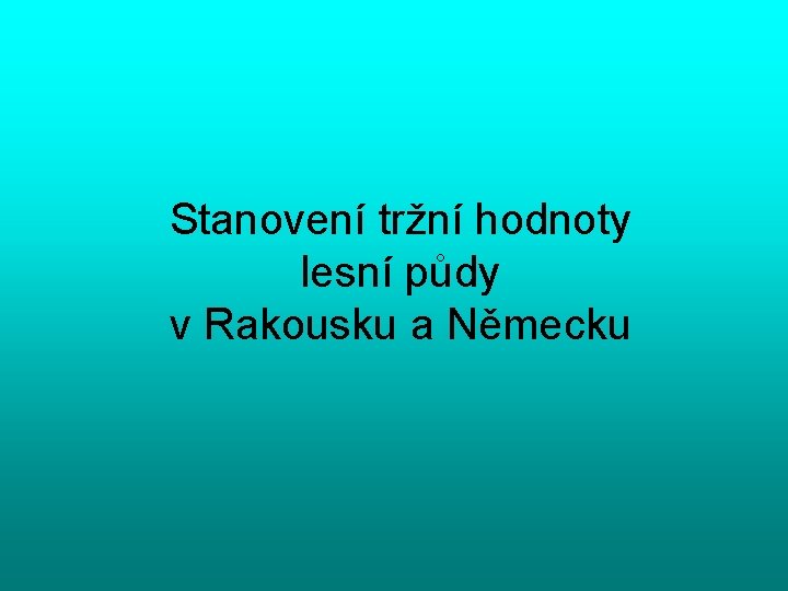 Stanovení tržní hodnoty lesní půdy v Rakousku a Německu 