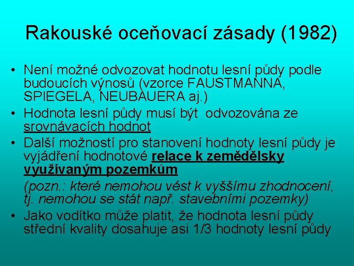 Rakouské oceňovací zásady (1982) • Není možné odvozovat hodnotu lesní půdy podle budoucích výnosů