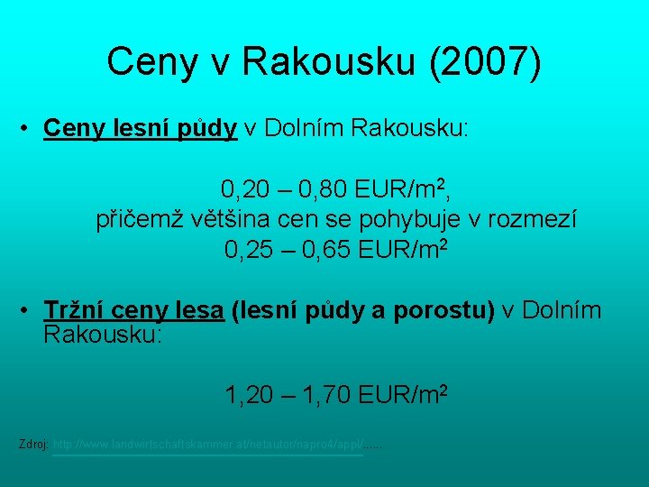 Ceny v Rakousku (2007) • Ceny lesní půdy v Dolním Rakousku: 0, 20 –