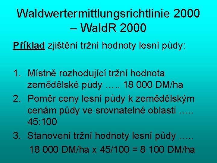 Waldwertermittlungsrichtlinie 2000 – Wald. R 2000 Příklad zjištění tržní hodnoty lesní půdy: 1. Místně