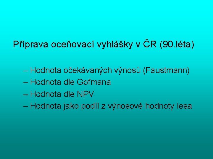 Příprava oceňovací vyhlášky v ČR (90. léta) – Hodnota očekávaných výnosů (Faustmann) – Hodnota