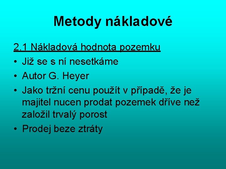 Metody nákladové 2. 1 Nákladová hodnota pozemku • Již se s ní nesetkáme •