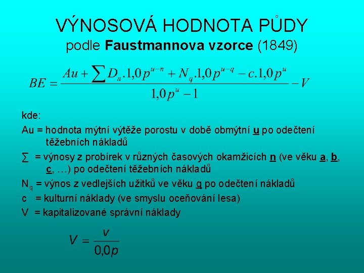 VÝNOSOVÁ HODNOTA PŮDY podle Faustmannova vzorce (1849) kde: Au = hodnota mýtní výtěže porostu