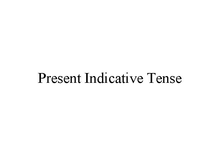 Present Indicative Tense 