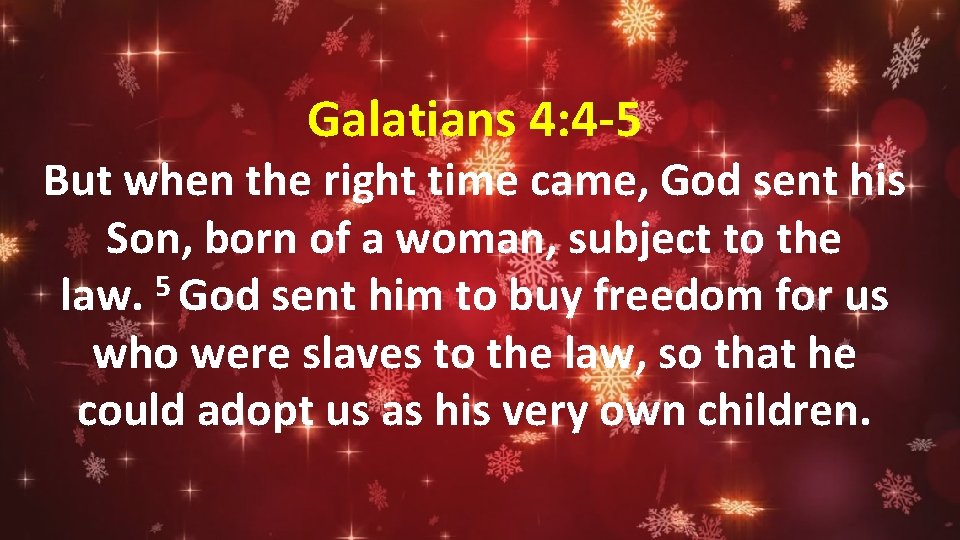 Galatians 4: 4 -5 But when the right time came, God sent his Son,