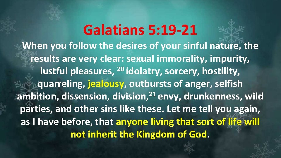 Galatians 5: 19 -21 When you follow the desires of your sinful nature, the