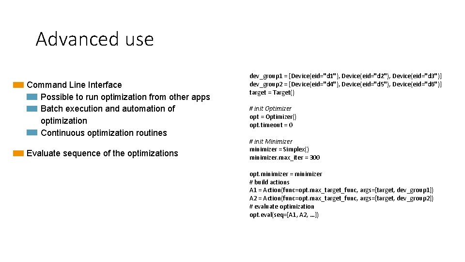 Advanced use Command Line Interface Possible to run optimization from other apps Batch execution