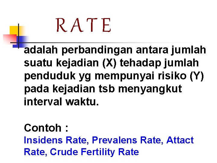 RATE adalah perbandingan antara jumlah suatu kejadian (X) tehadap jumlah penduduk yg mempunyai risiko