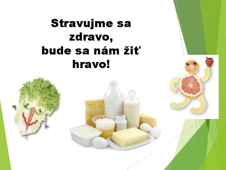 Stravujme sa zdravo, bude sa nám žiť hravo! 