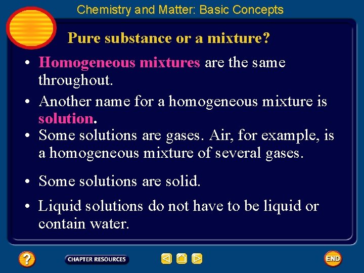 Chemistry and Matter: Basic Concepts Pure substance or a mixture? • Homogeneous mixtures are