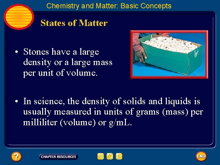 Chemistry and Matter: Basic Concepts States of Matter • Stones have a large density