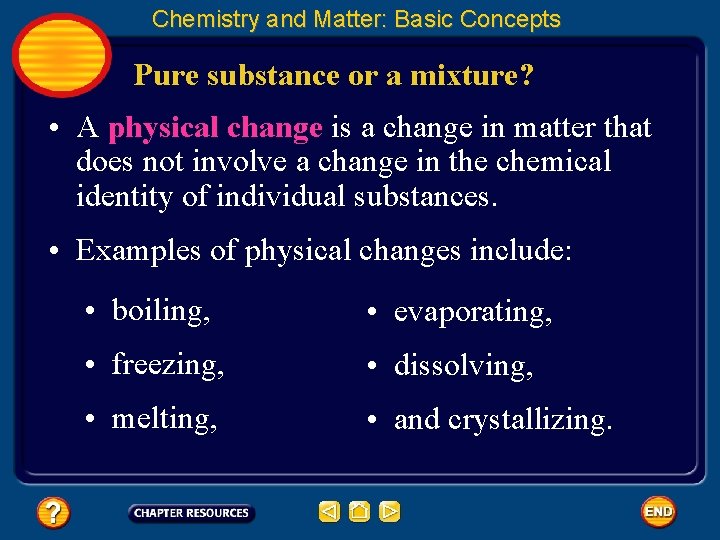 Chemistry and Matter: Basic Concepts Pure substance or a mixture? • A physical change