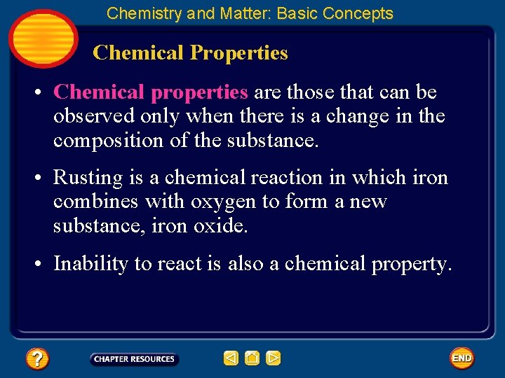 Chemistry and Matter: Basic Concepts Chemical Properties • Chemical properties are those that can