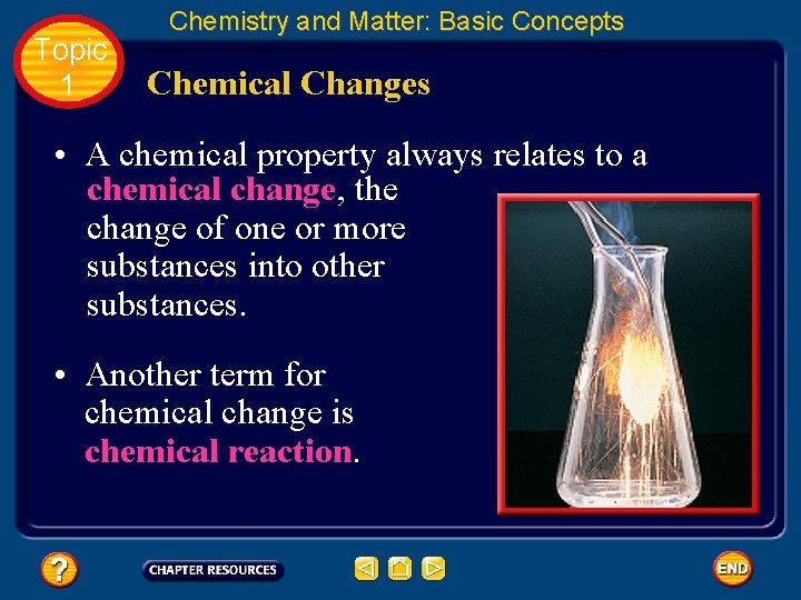 Topic 1 Chemistry and Matter: Basic Concepts Chemical Changes • A chemical property always