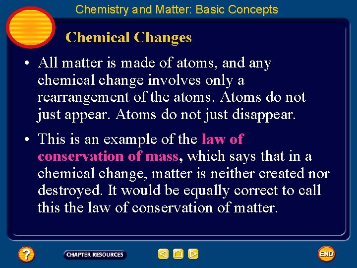 Chemistry and Matter: Basic Concepts Chemical Changes • All matter is made of atoms,