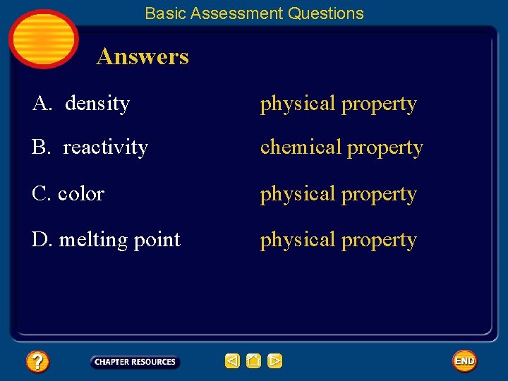 Basic Assessment Questions Answers A. density physical property B. reactivity chemical property C. color