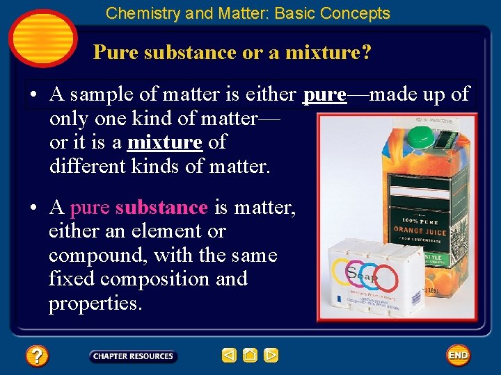 Chemistry and Matter: Basic Concepts Pure substance or a mixture? • A sample of