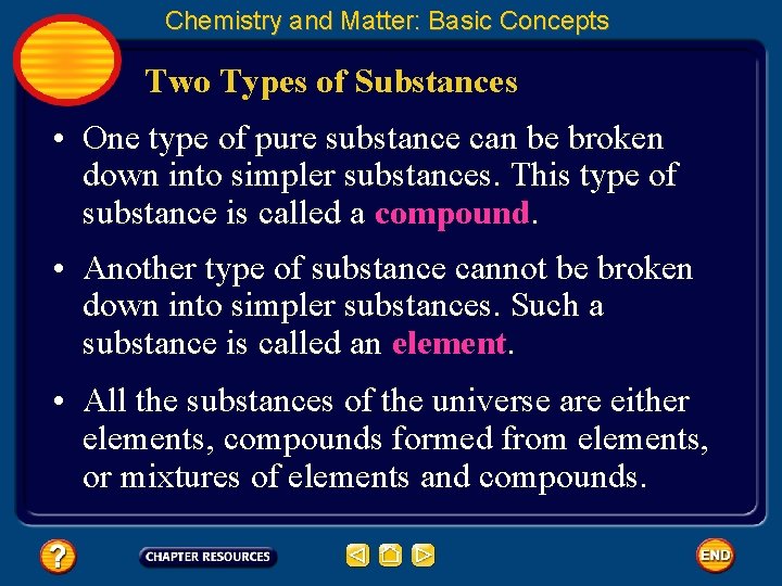 Chemistry and Matter: Basic Concepts Two Types of Substances • One type of pure