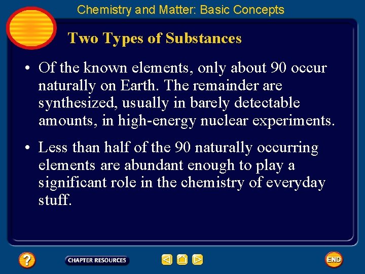 Chemistry and Matter: Basic Concepts Two Types of Substances • Of the known elements,