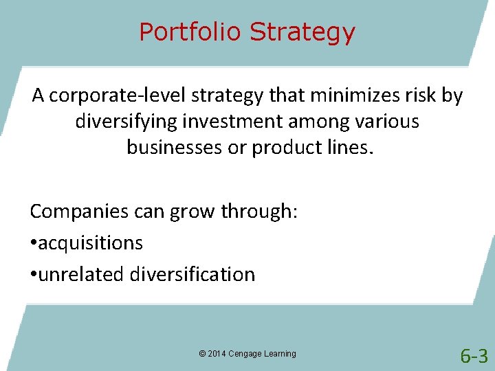 Portfolio Strategy A corporate-level strategy that minimizes risk by diversifying investment among various businesses