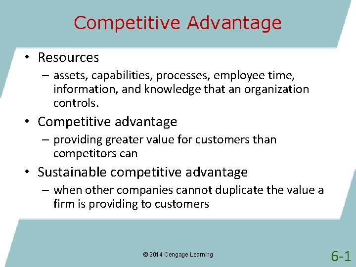 Competitive Advantage • Resources – assets, capabilities, processes, employee time, information, and knowledge that