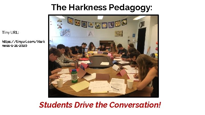 The Harkness Pedagogy: Tiny URL: https: //tinyurl. com/Hark ness-1 -21 -2020 Students Drive the