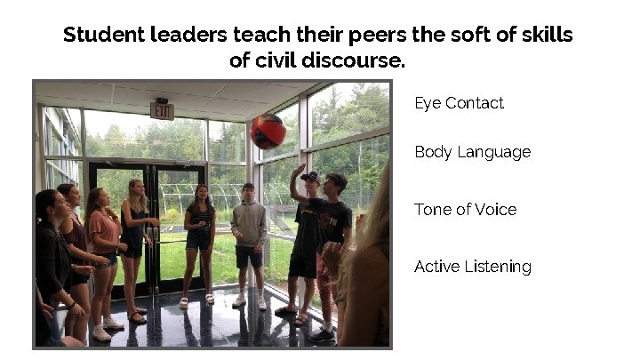 Student leaders teach their peers the soft of skills of civil discourse. Eye Contact