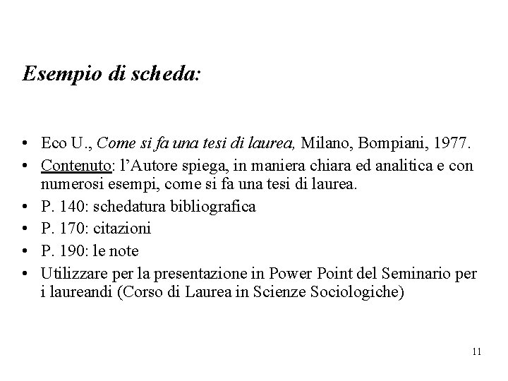 Esempio di scheda: • Eco U. , Come si fa una tesi di laurea,