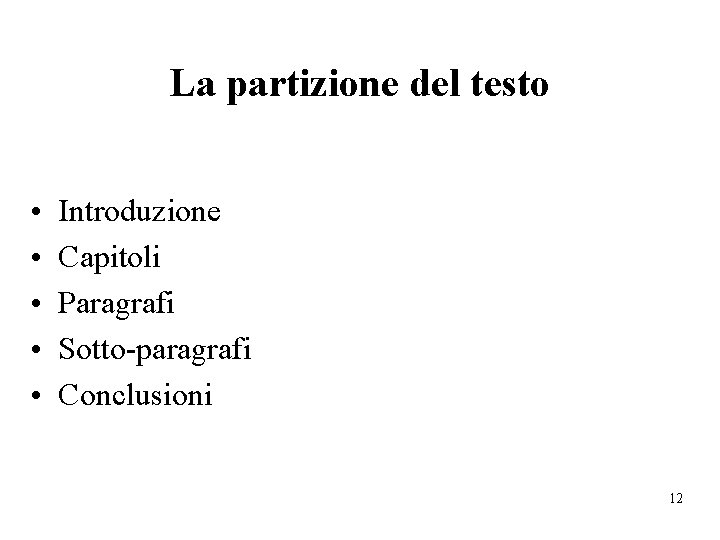 La partizione del testo • • • Introduzione Capitoli Paragrafi Sotto-paragrafi Conclusioni 12 