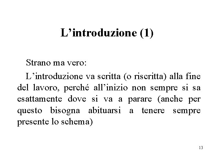 L’introduzione (1) Strano ma vero: L’introduzione va scritta (o riscritta) alla fine del lavoro,