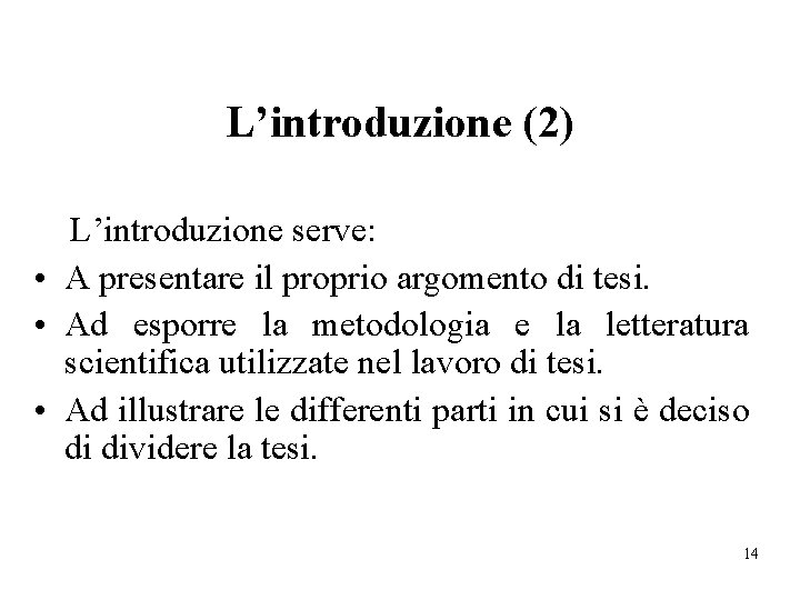 L’introduzione (2) L’introduzione serve: • A presentare il proprio argomento di tesi. • Ad