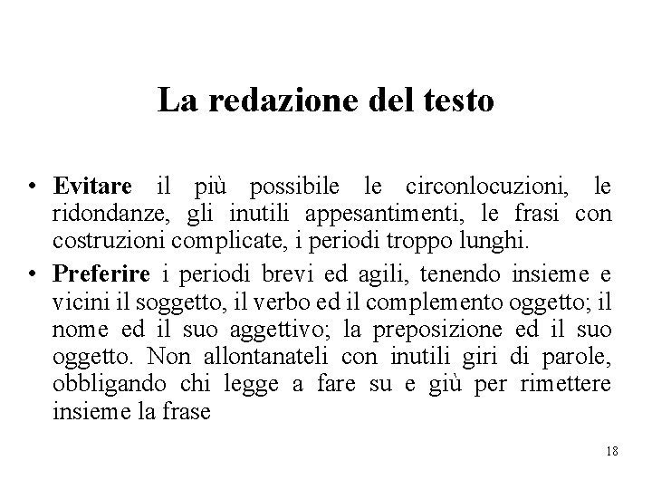 La redazione del testo • Evitare il più possibile le circonlocuzioni, le ridondanze, gli