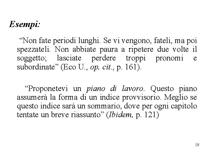 Esempi: “Non fate periodi lunghi. Se vi vengono, fateli, ma poi spezzateli. Non abbiate