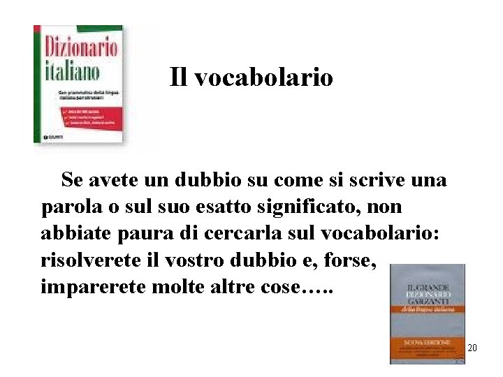 Il vocabolario Se avete un dubbio su come si scrive una parola o sul
