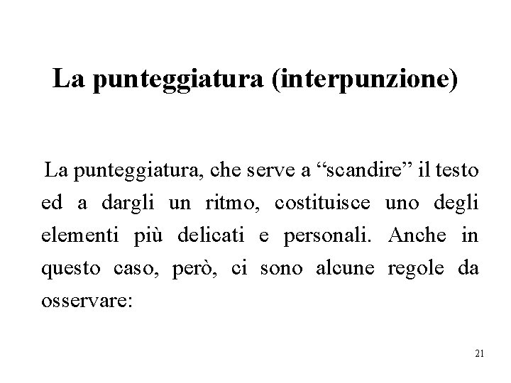 La punteggiatura (interpunzione) La punteggiatura, che serve a “scandire” il testo ed a dargli