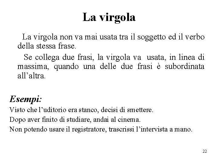 La virgola non va mai usata tra il soggetto ed il verbo della stessa