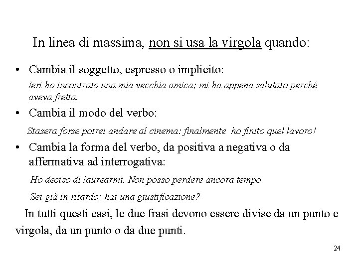In linea di massima, non si usa la virgola quando: • Cambia il soggetto,