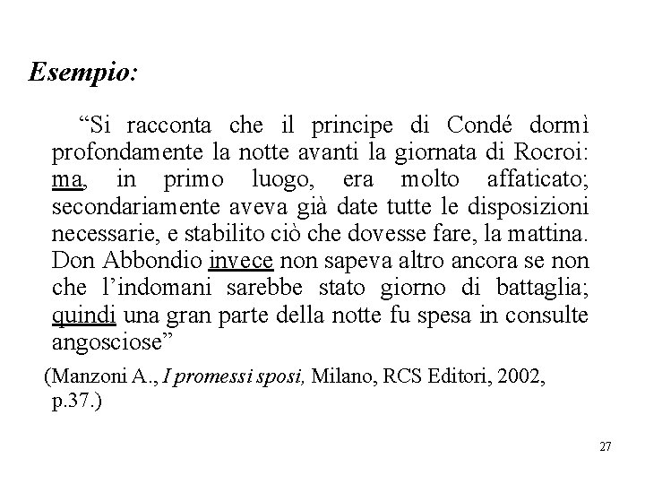Esempio: “Si racconta che il principe di Condé dormì profondamente la notte avanti la