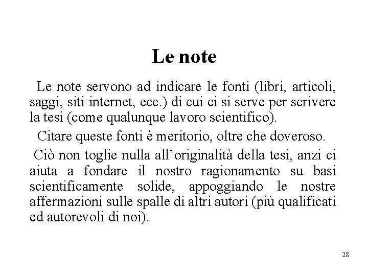 Le note servono ad indicare le fonti (libri, articoli, saggi, siti internet, ecc. )